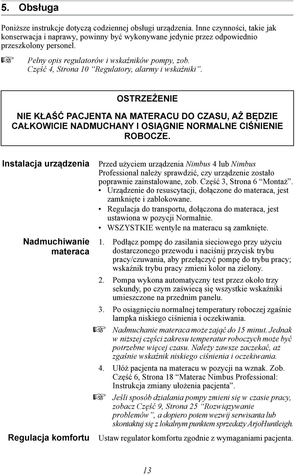 OSTRZEŻENIE NIE KŁAŚĆ PACJENTA NA MATERACU DO CZASU, AŻ BĘDZIE CAŁKOWICIE NADMUCHANY I OSIĄGNIE NORMALNE CIŚNIENIE ROBOCZE.