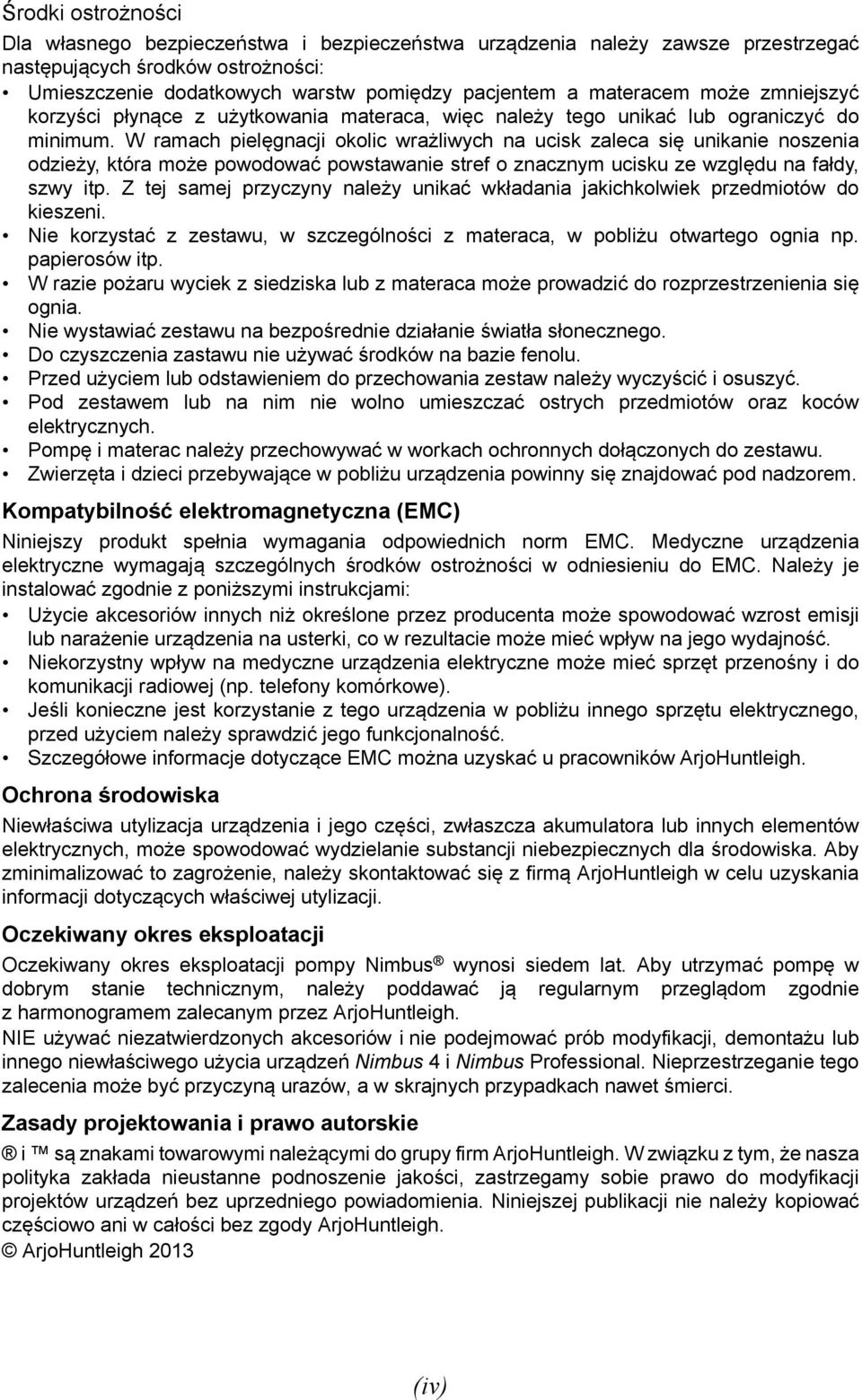W ramach pielęgnacji okolic wrażliwych na ucisk zaleca się unikanie noszenia odzieży, która może powodować powstawanie stref o znacznym ucisku ze względu na fałdy, szwy itp.