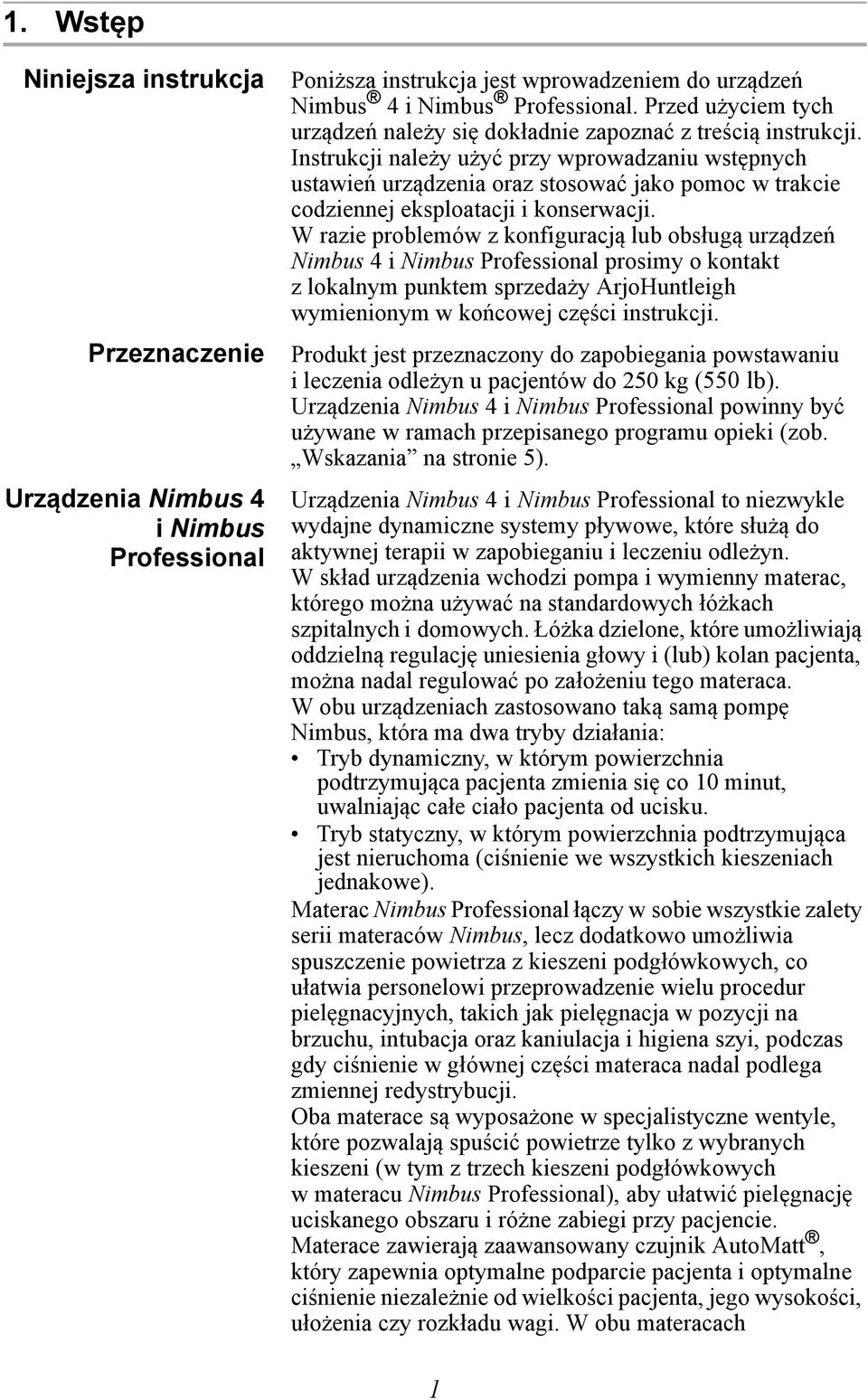 Instrukcji należy użyć przy wprowadzaniu wstępnych ustawień urządzenia oraz stosować jako pomoc w trakcie codziennej eksploatacji i konserwacji.