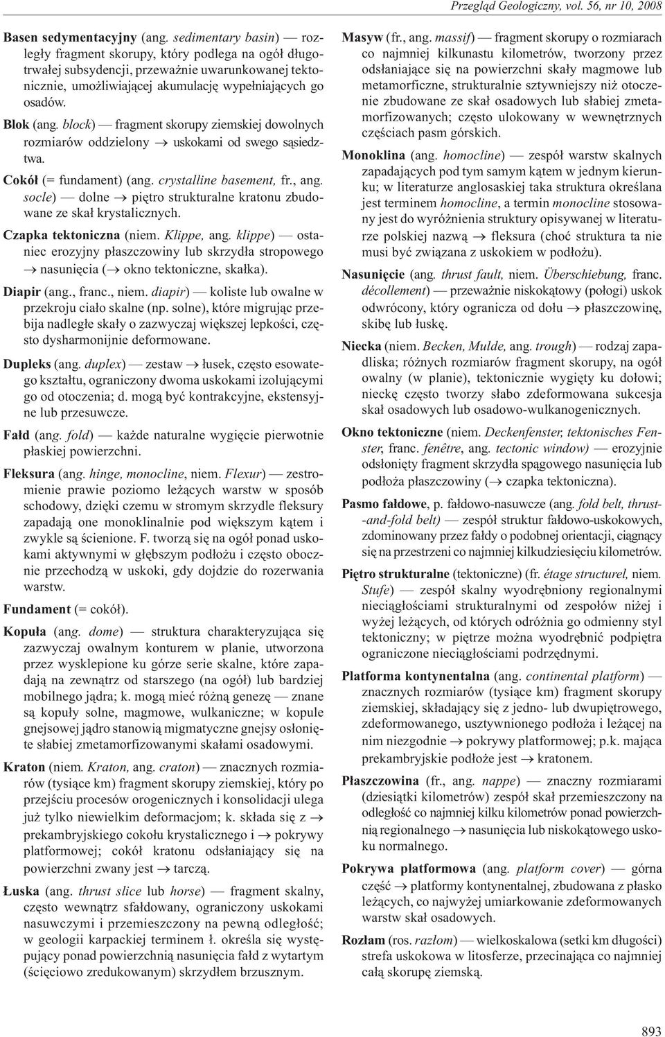 block) fragment skorupy ziemskiej dowolnych rozmiarów oddzielony uskokami od swego s¹siedztwa. Cokó³ (= fundament) (ang. crystalline basement, fr., ang.