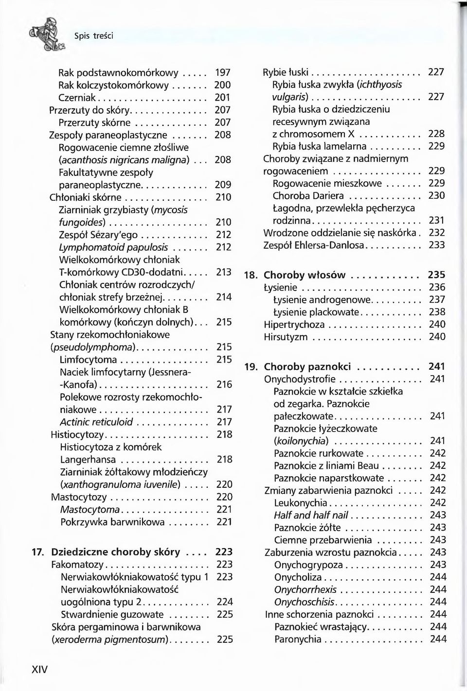 .. 210 Zespół Sezary'ego... 212 Lymphomatoid papulosis... 212 Wielkokomórkowy chłoniak T-komórkowy CD30-dodatni... 213 Chłoniak centrów rozrodczych/ chłoniak strefy brzeżnej.