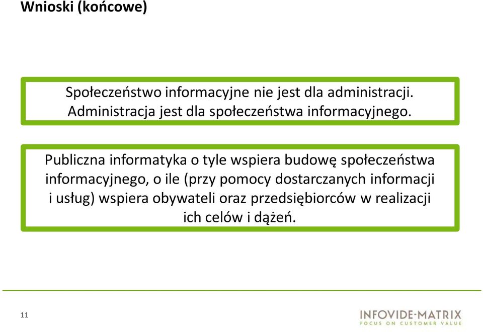 Publiczna informatyka o tyle wspiera budowę społeczeństwa informacyjnego, o ile