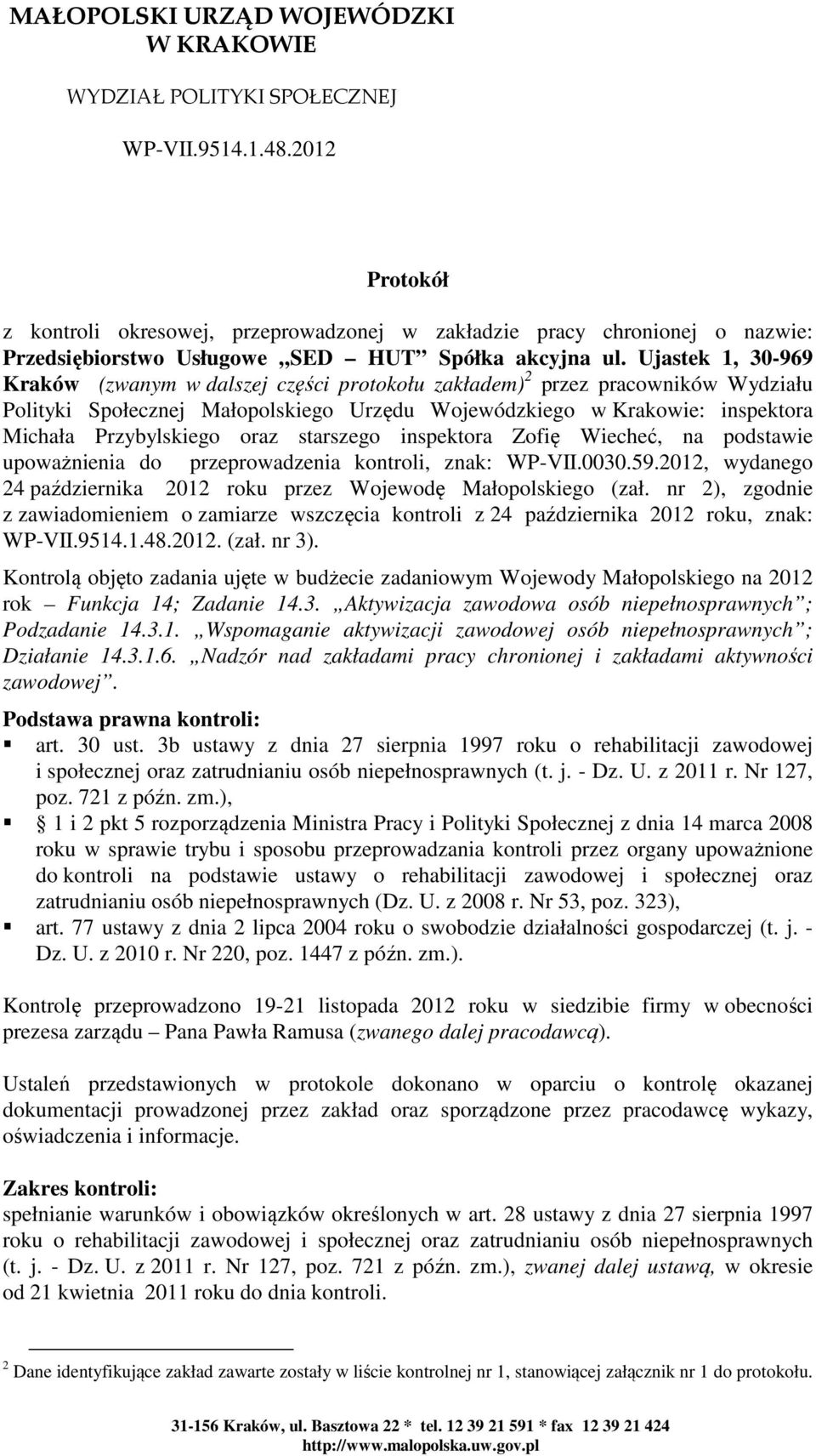 Ujastek 1, 30-969 Kraków (zwanym w dalszej części protokołu zakładem) 2 przez pracowników Wydziału Polityki Społecznej Małopolskiego Urzędu Wojewódzkiego w Krakowie: inspektora Michała Przybylskiego