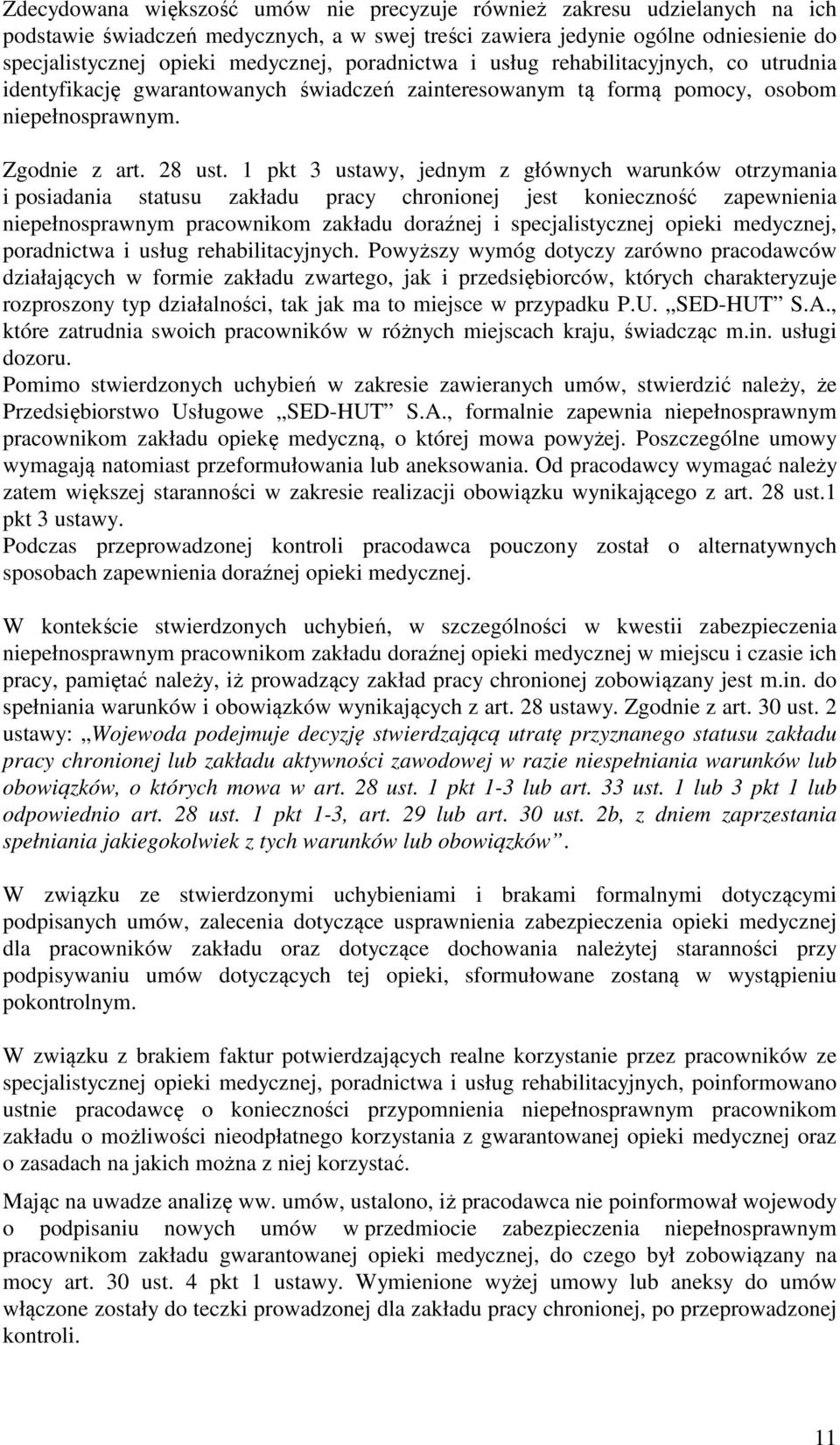 1 pkt 3 ustawy, jednym z głównych warunków otrzymania i posiadania statusu zakładu pracy chronionej jest konieczność zapewnienia niepełnosprawnym pracownikom zakładu doraźnej i specjalistycznej