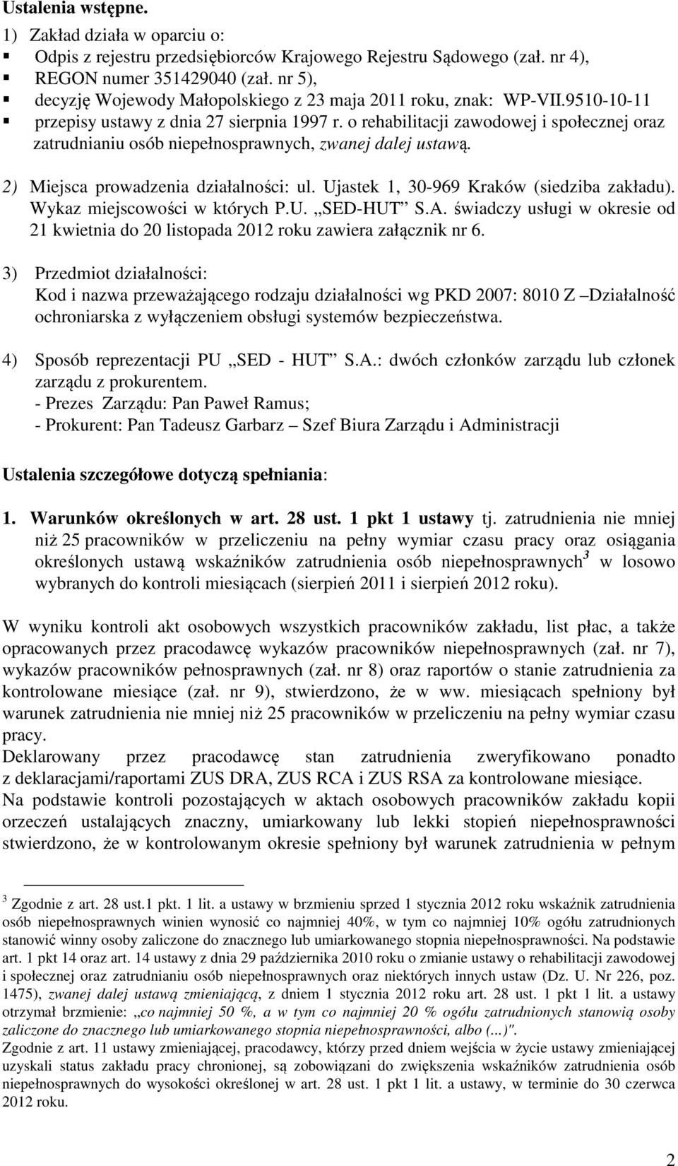 o rehabilitacji zawodowej i społecznej oraz zatrudnianiu osób niepełnosprawnych, zwanej dalej ustawą. 2) Miejsca prowadzenia działalności: ul. Ujastek 1, 30-969 Kraków (siedziba zakładu).