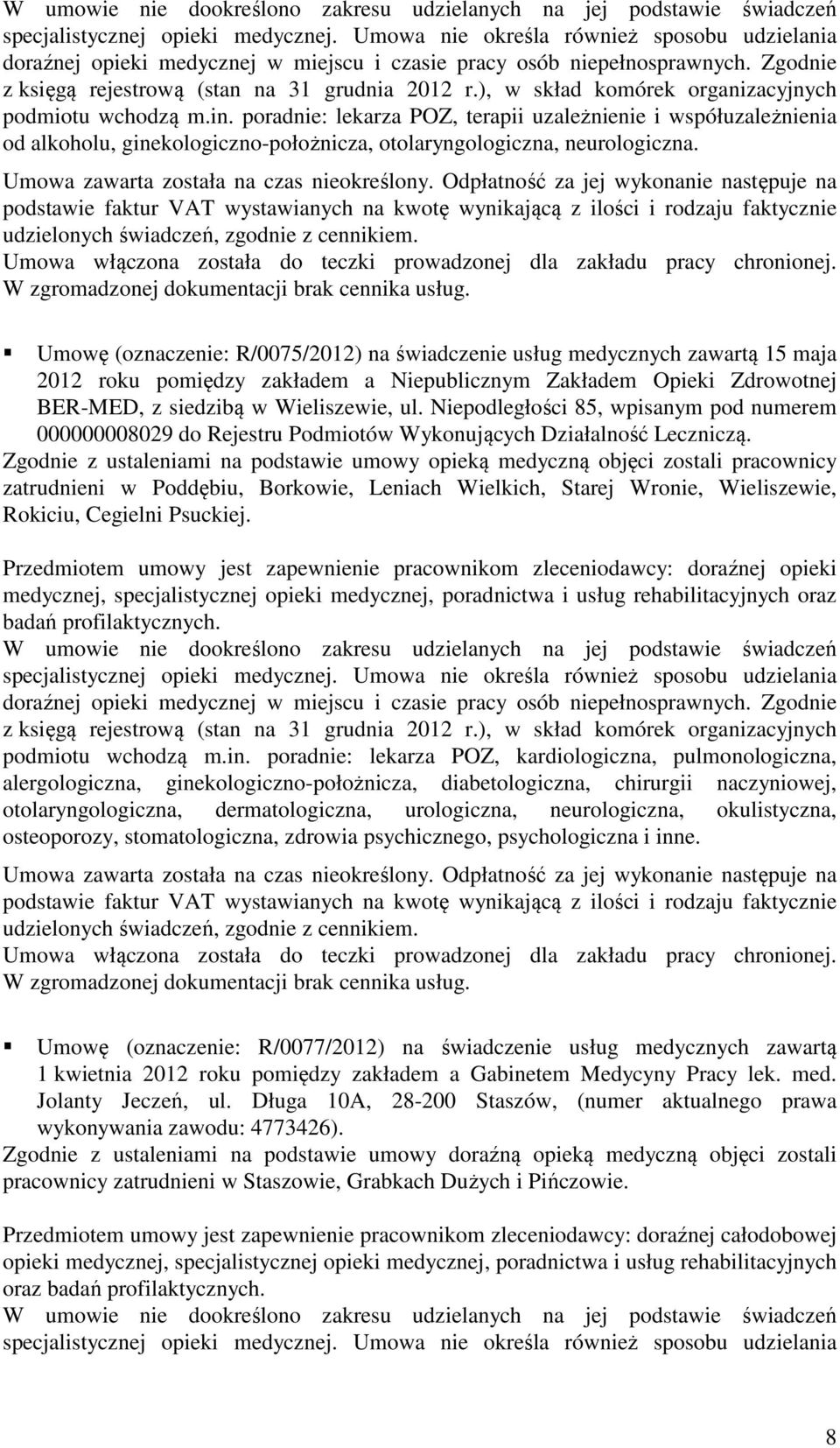 ), w skład komórek organizacyjnych podmiotu wchodzą m.in. poradnie: lekarza POZ, terapii uzależnienie i współuzależnienia od alkoholu, ginekologiczno-położnicza, otolaryngologiczna, neurologiczna.