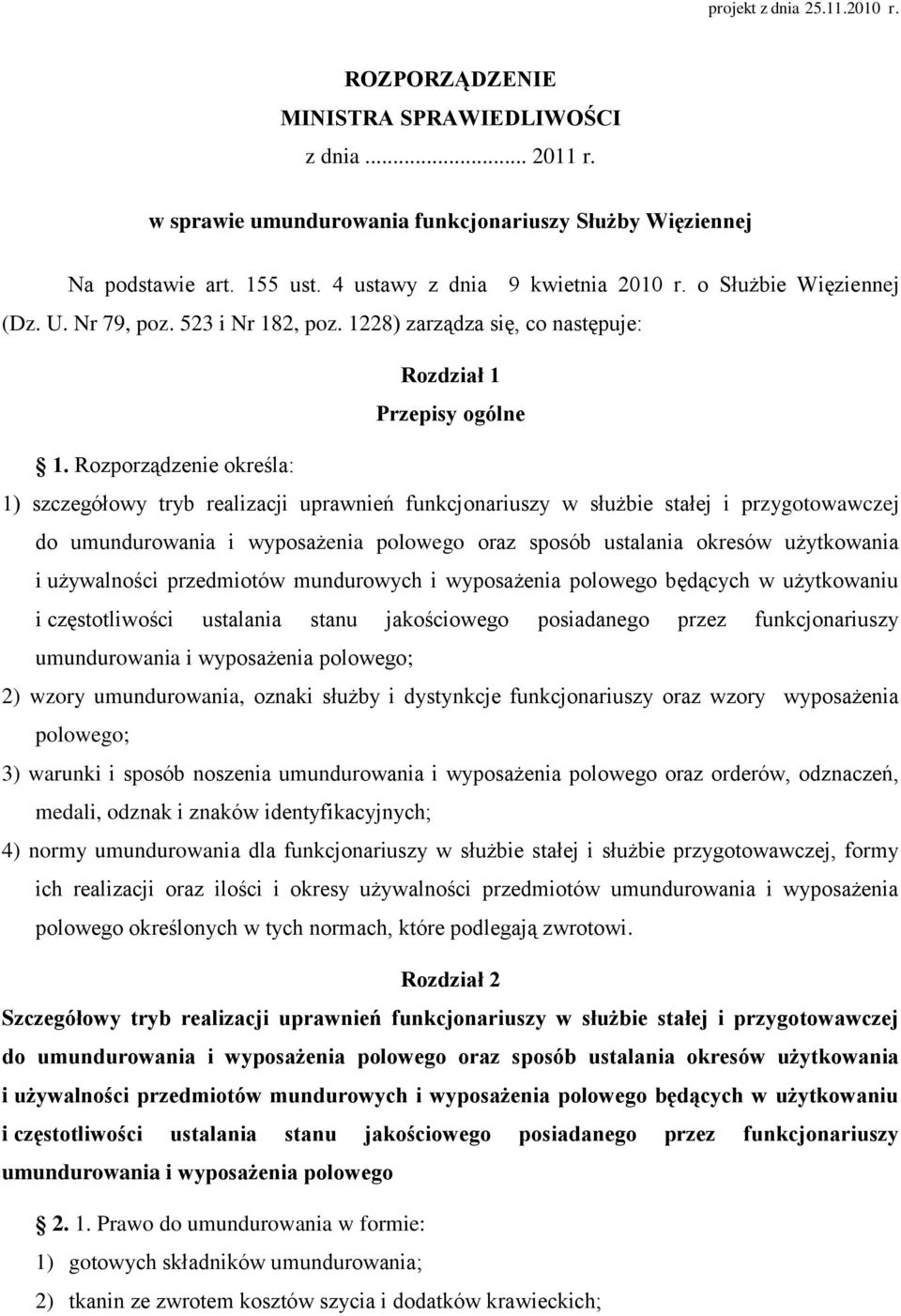 Rozporządzenie określa: 1) szczegółowy tryb realizacji uprawnień funkcjonariuszy w służbie stałej i przygotowawczej do umundurowania i wyposażenia polowego oraz sposób ustalania okresów użytkowania i