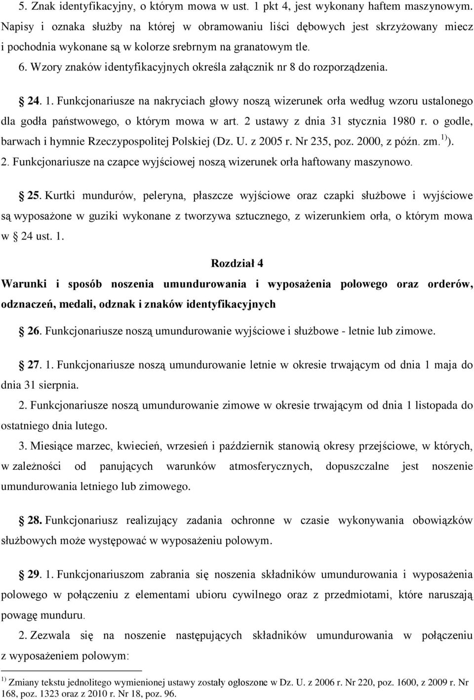 Wzory znaków identyfikacyjnych określa załącznik nr 8 do rozporządzenia. 24. 1.
