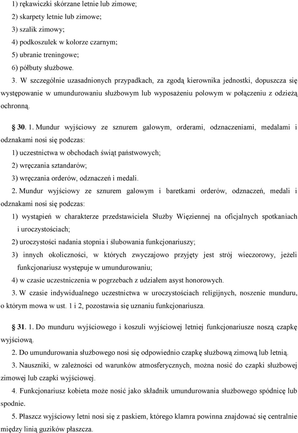 W szczególnie uzasadnionych przypadkach, za zgodą kierownika jednostki, dopuszcza się występowanie w umundurowaniu służbowym lub wyposażeniu polowym w połączeniu z odzieżą ochronną. 30. 1.