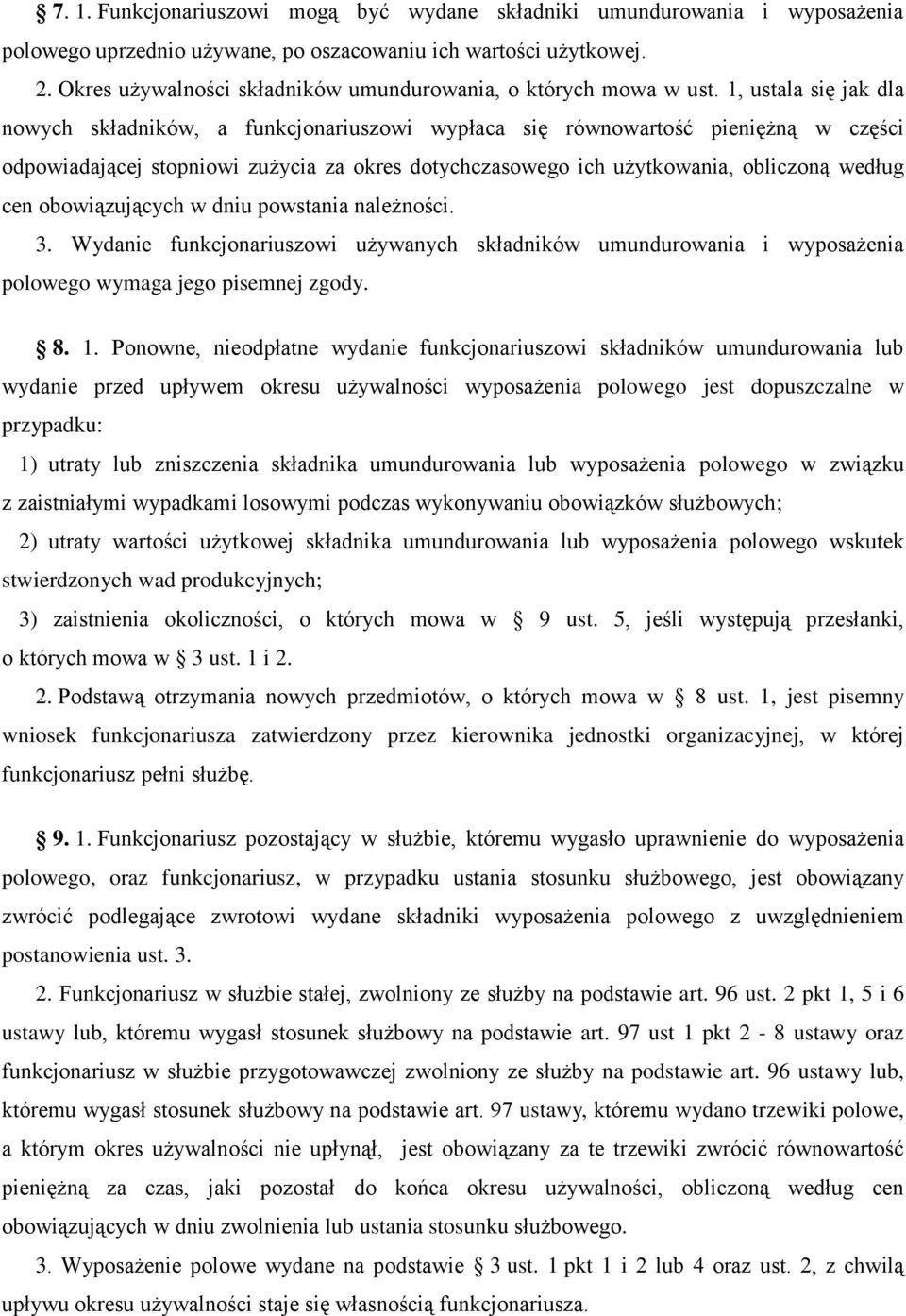 1, ustala się jak dla nowych składników, a funkcjonariuszowi wypłaca się równowartość pieniężną w części odpowiadającej stopniowi zużycia za okres dotychczasowego ich użytkowania, obliczoną według