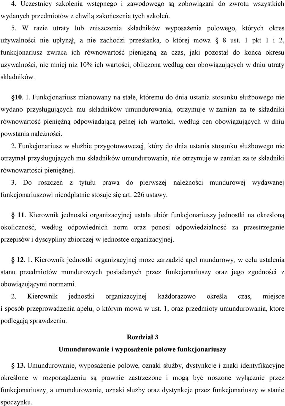 1 pkt 1 i 2, funkcjonariusz zwraca ich równowartość pieniężną za czas, jaki pozostał do końca okresu używalności, nie mniej niż 10% ich wartości, obliczoną według cen obowiązujących w dniu utraty