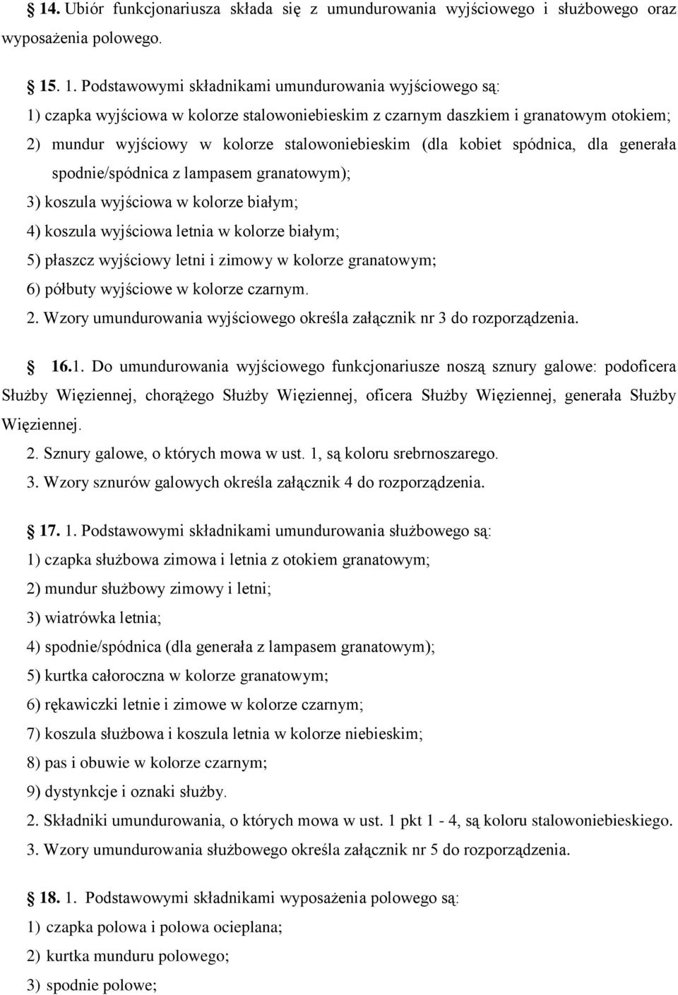 (dla kobiet spódnica, dla generała spodnie/spódnica z lampasem granatowym); 3) koszula wyjściowa w kolorze białym; 4) koszula wyjściowa letnia w kolorze białym; 5) płaszcz wyjściowy letni i zimowy w