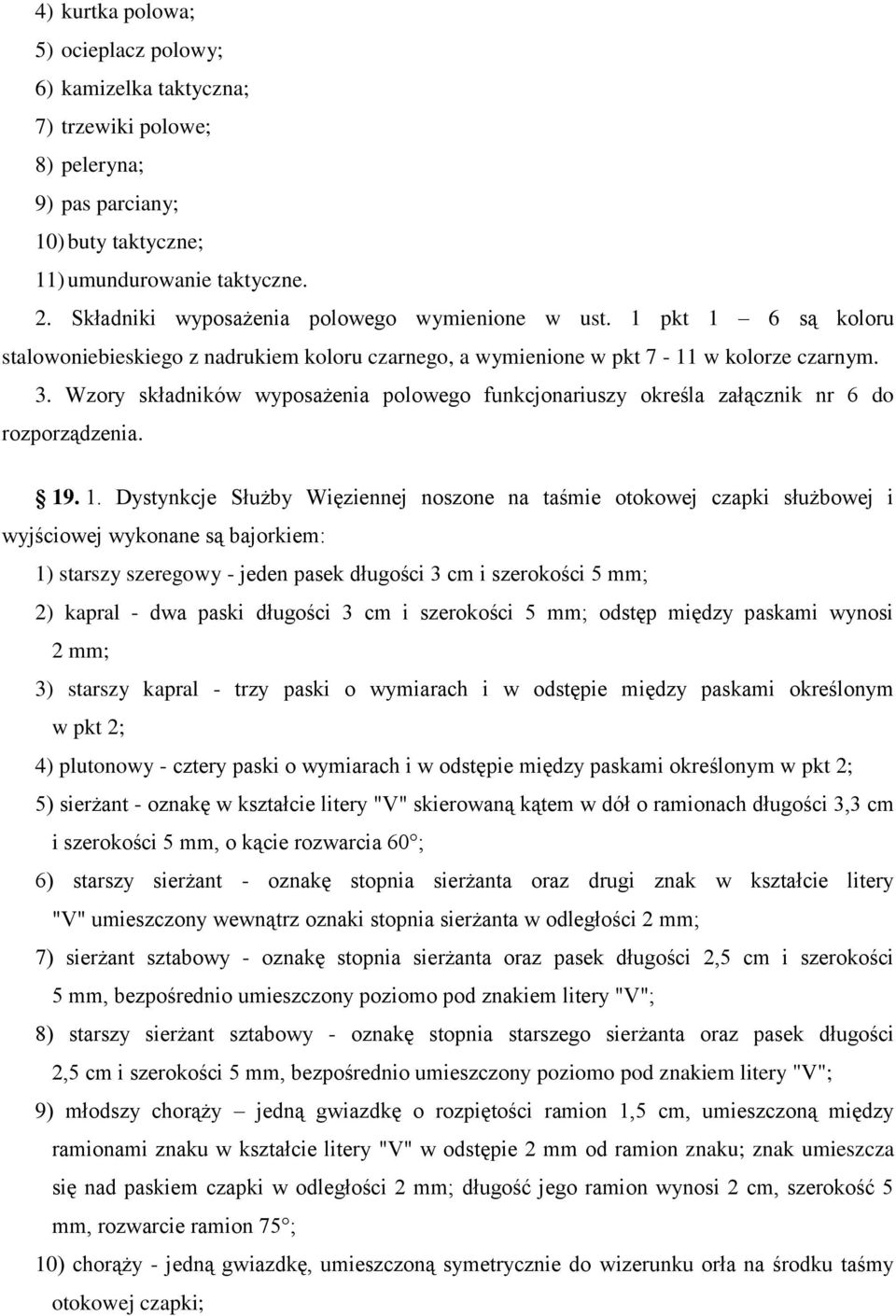 Wzory składników wyposażenia polowego funkcjonariuszy określa załącznik nr 6 do rozporządzenia. 19