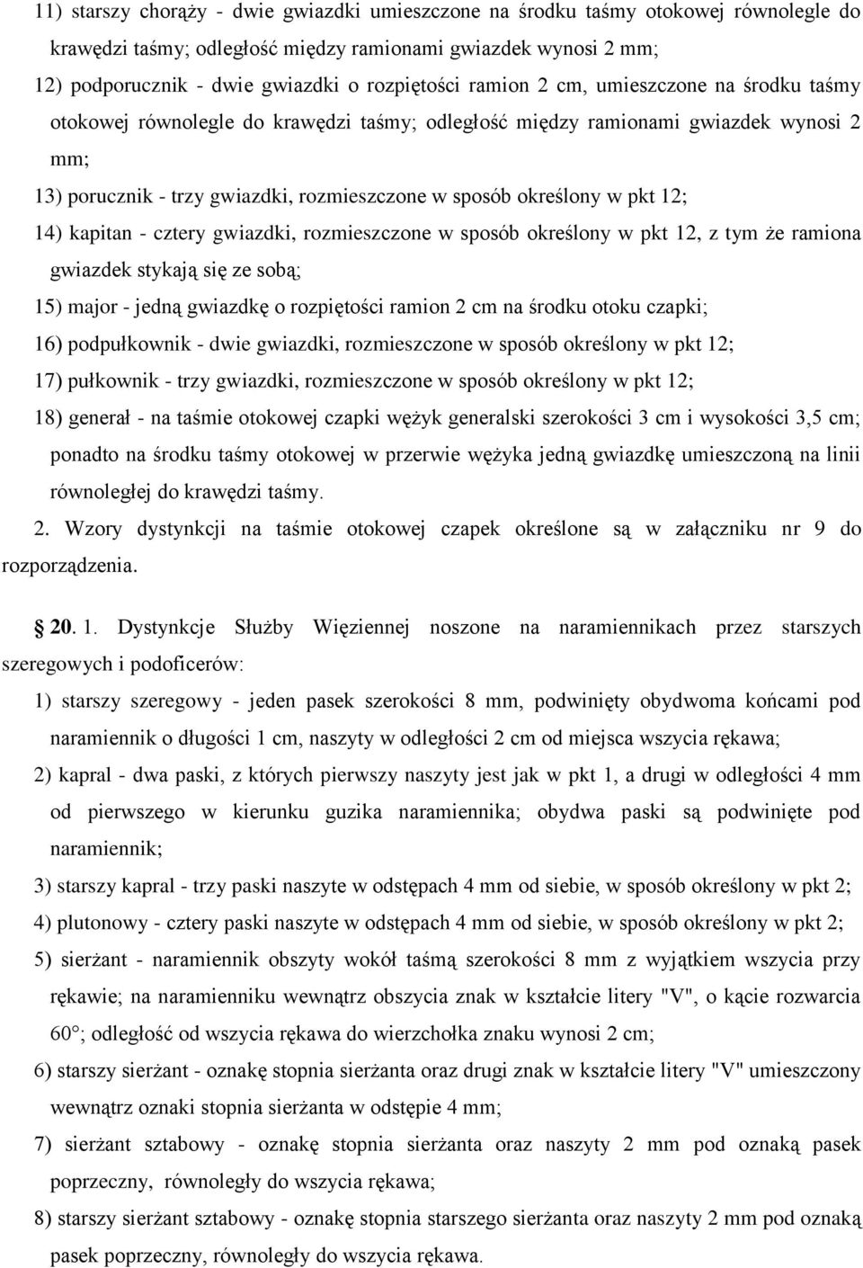 12; 14) kapitan - cztery gwiazdki, rozmieszczone w sposób określony w pkt 12, z tym że ramiona gwiazdek stykają się ze sobą; 15) major - jedną gwiazdkę o rozpiętości ramion 2 cm na środku otoku
