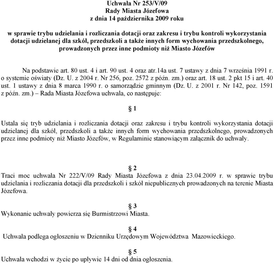 7 ustawy z dnia 7 września 1991 r. o systemie oświaty (Dz. U. z 2004 r. Nr 256, poz. 2572 z późn. zm.) oraz art. 18 ust. 2 pkt 15 i art. 40 ust. 1 ustawy z dnia 8 marca 1990 r.