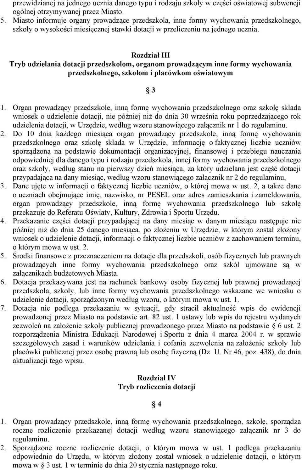 Rozdział III Tryb udzielania dotacji przedszkolom, organom prowadzącym inne formy wychowania przedszkolnego, szkołom i placówkom oświatowym 3 1.