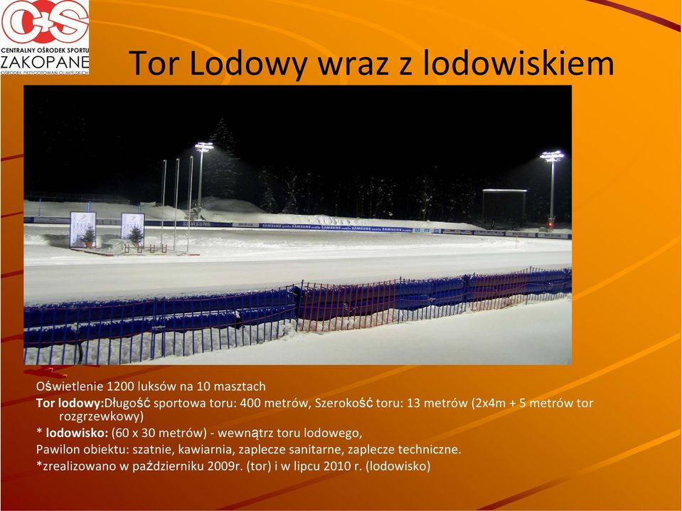 rozgrzewkowy) * lodowisko:(60 x 30 metrów) -wewnątrz toru lodowego, Pawilon obiektu: szatnie,