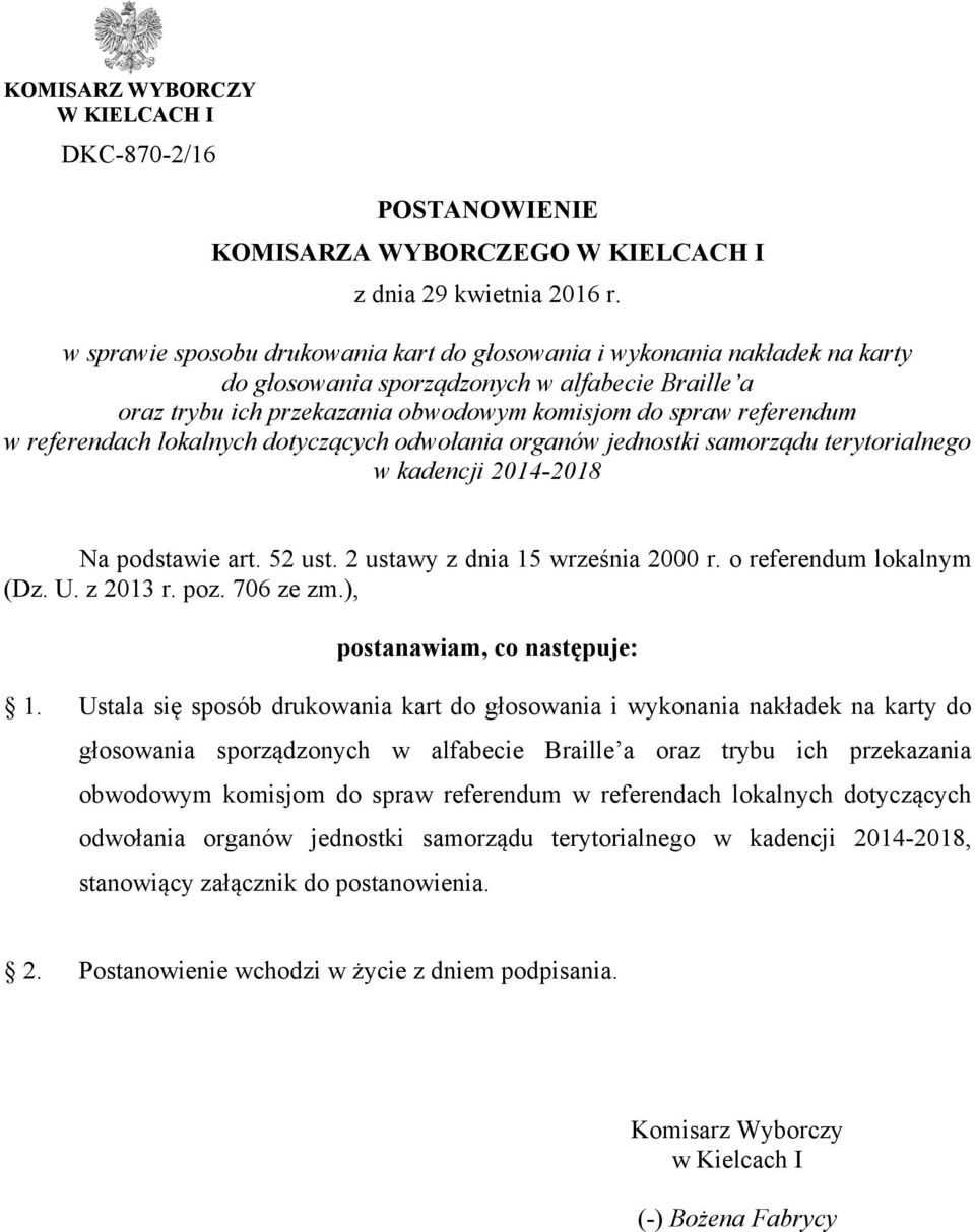 referendach lokalnych dotyczących odwołania organów jednostki samorządu terytorialnego w kadencji 2014-2018 Na podstawie art. 52 ust. 2 ustawy z dnia 15 września 2000 r. o referendum lokalnym (Dz. U.