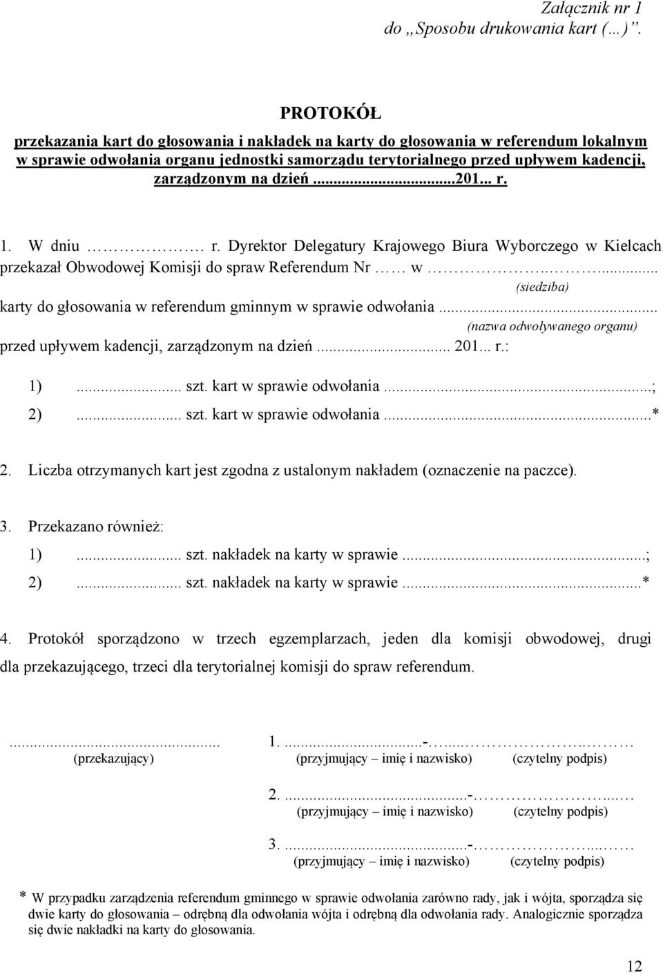 dzień...201... r. 1. W dniu. r. Dyrektor Delegatury Krajowego Biura Wyborczego w Kielcach przekazał Obwodowej Komisji do spraw Referendum Nr w.