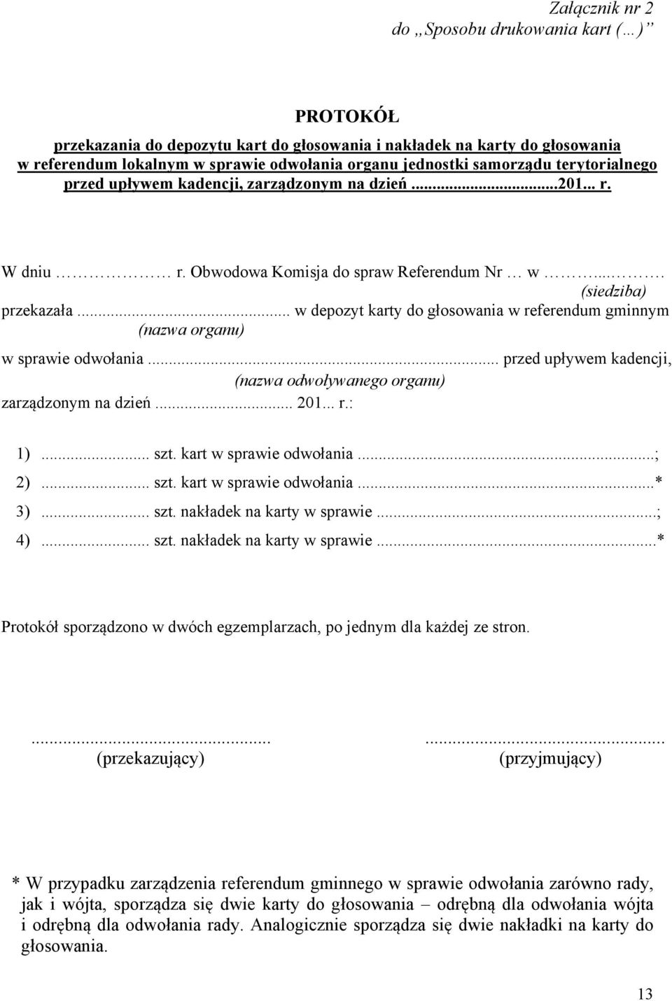 .. w depozyt karty do głosowania w referendum gminnym (nazwa organu) w sprawie odwołania... przed upływem kadencji, (nazwa odwoływanego organu) zarządzonym na dzień... 201... r.: 1)... szt.