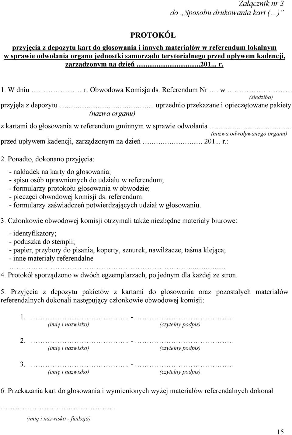 .. uprzednio przekazane i opieczętowane pakiety (nazwa organu) z kartami do głosowania w referendum gminnym w sprawie odwołania.