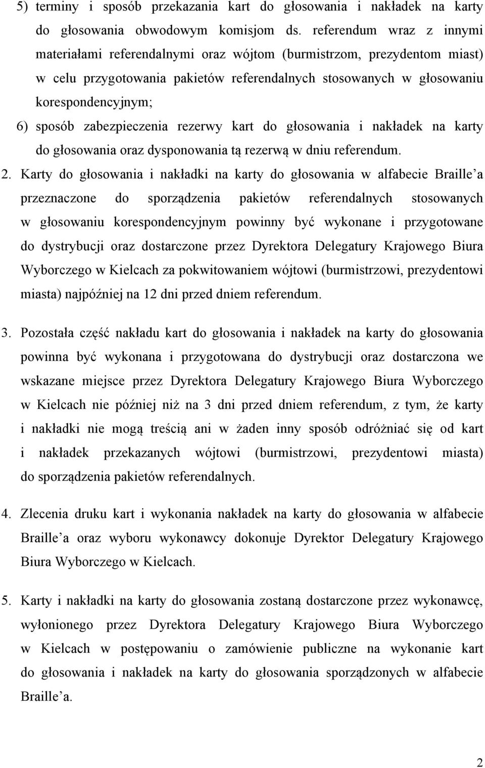 zabezpieczenia rezerwy kart do głosowania i nakładek na karty do głosowania oraz dysponowania tą rezerwą w dniu referendum. 2.