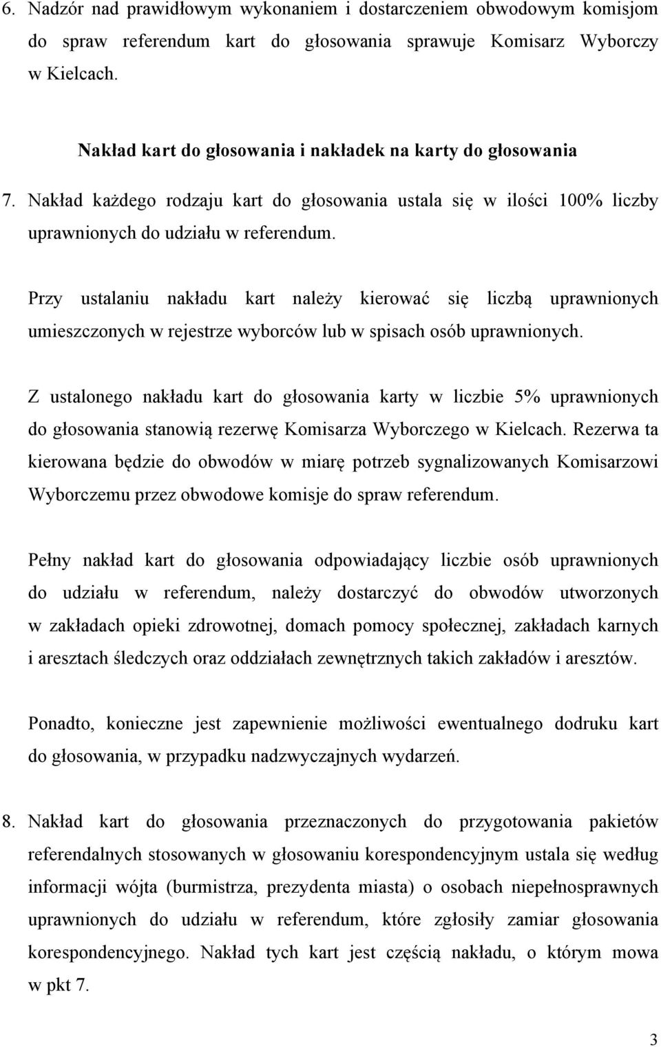 Przy ustalaniu nakładu kart należy kierować się liczbą uprawnionych umieszczonych w rejestrze wyborców lub w spisach osób uprawnionych.