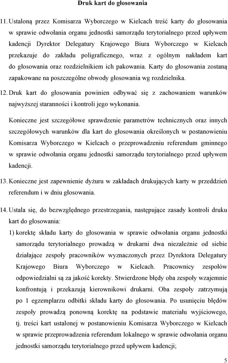 Wyborczego w Kielcach przekazuje do zakładu poligraficznego, wraz z ogólnym nakładem kart do głosowania oraz rozdzielnikiem ich pakowania.