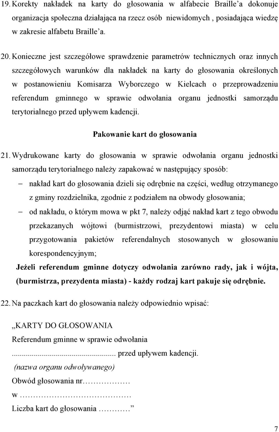 przeprowadzeniu referendum gminnego w sprawie odwołania organu jednostki samorządu terytorialnego przed upływem kadencji. Pakowanie kart do głosowania 21.