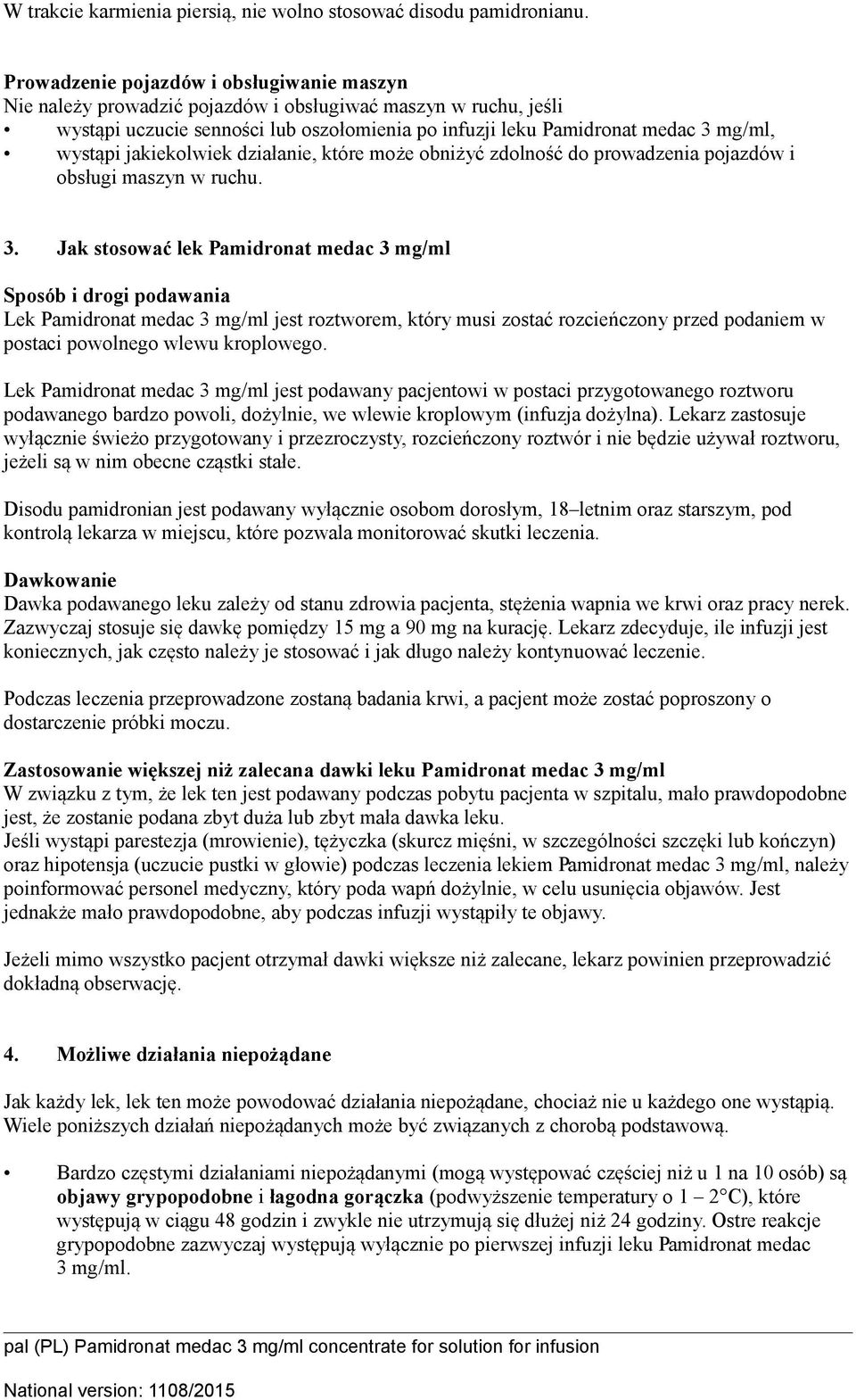 jakiekolwiek działanie, które może obniżyć zdolność do prowadzenia pojazdów i obsługi maszyn w ruchu. 3.