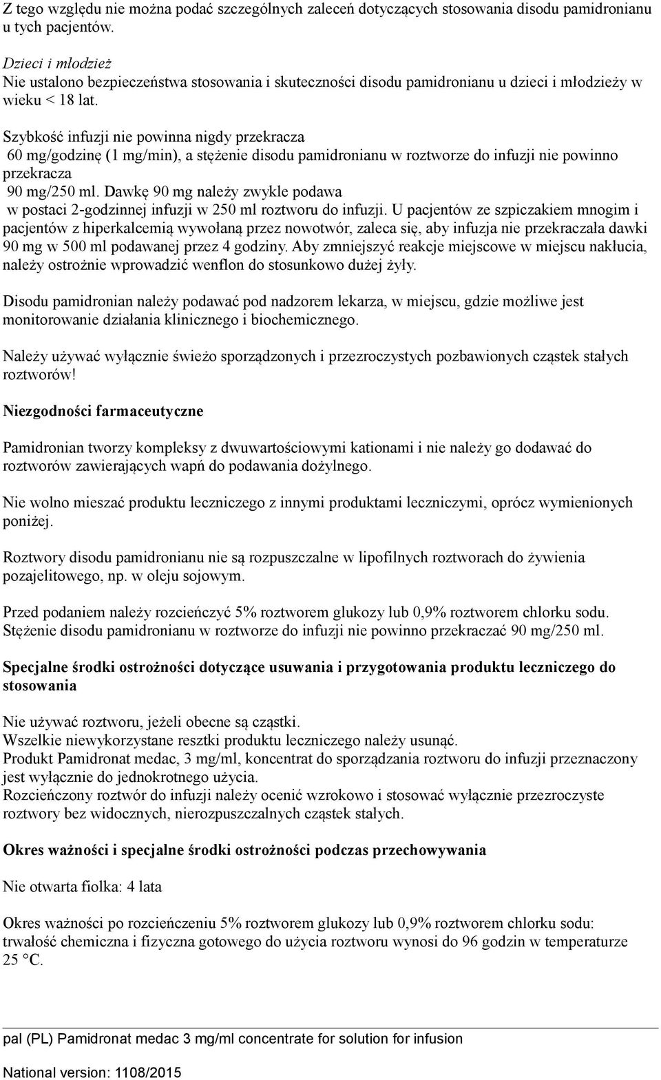 Szybkość infuzji nie powinna nigdy przekracza 60 mg/godzinę (1 mg/min), a stężenie disodu pamidronianu w roztworze do infuzji nie powinno przekracza 90 mg/250 ml.
