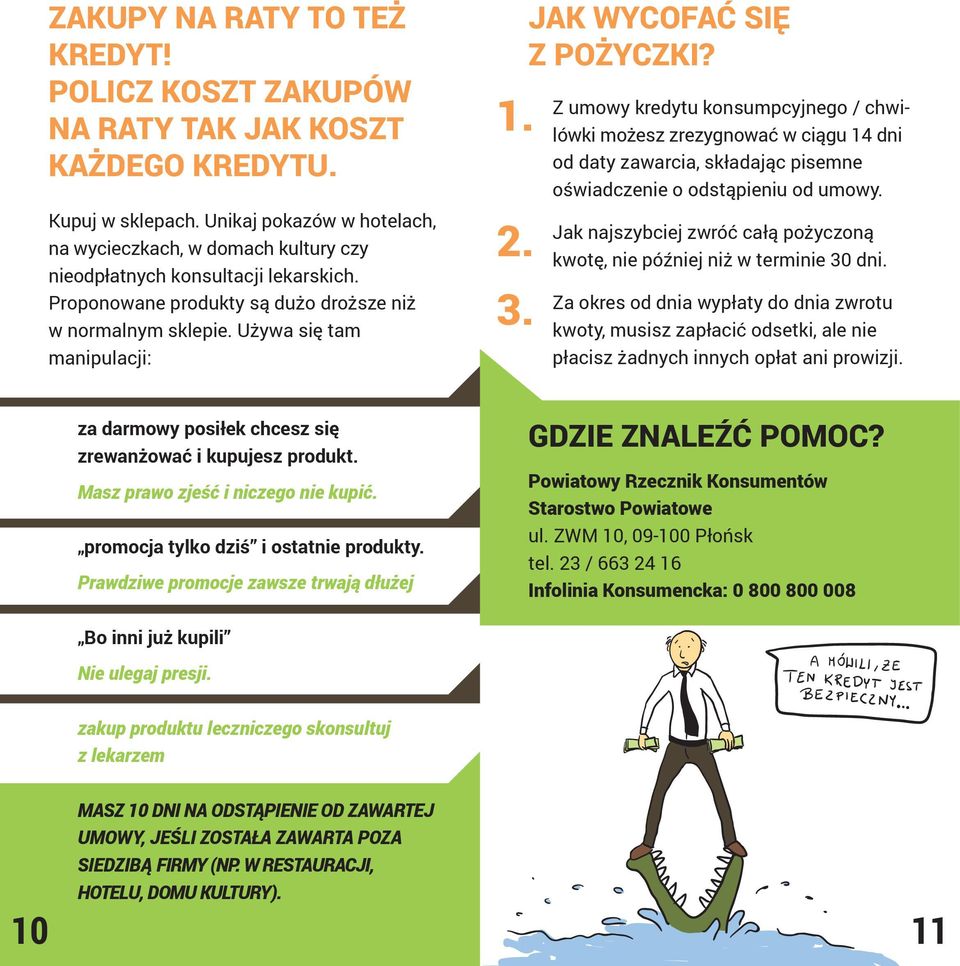 Jak wycofać się z Pożyczki? Z umowy kredytu konsumpcyjnego / chwilówki możesz zrezygnować w ciągu 14 dni od daty zawarcia, składając pisemne oświadczenie o odstąpieniu od umowy.