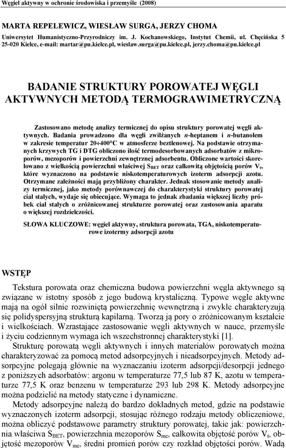 pl, wieslaw.surga@pu.kielce.pl, jerzy.choma@pu.kielce.pl BADANIE STRUKTURY POROWATEJ WĘGLI AKTYWNYCH METODĄ TERMOGRAWIMETRYCZNĄ Zastosowano metodę analizy termicznej do opisu struktury porowatej węgli aktywnych.
