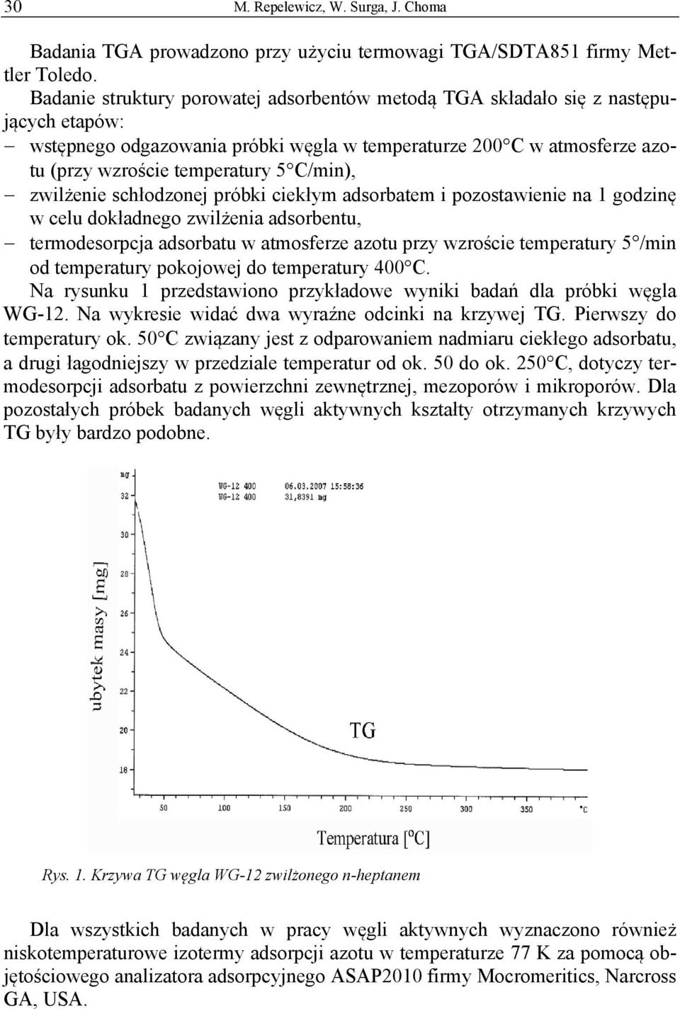zwilżenie schłodzonej próbki ciekłym adsorbatem i pozostawienie na 1 godzinę w celu dokładnego zwilżenia adsorbentu, termodesorpcja adsorbatu w atmosferze azotu przy wzroście temperatury 5 /min od