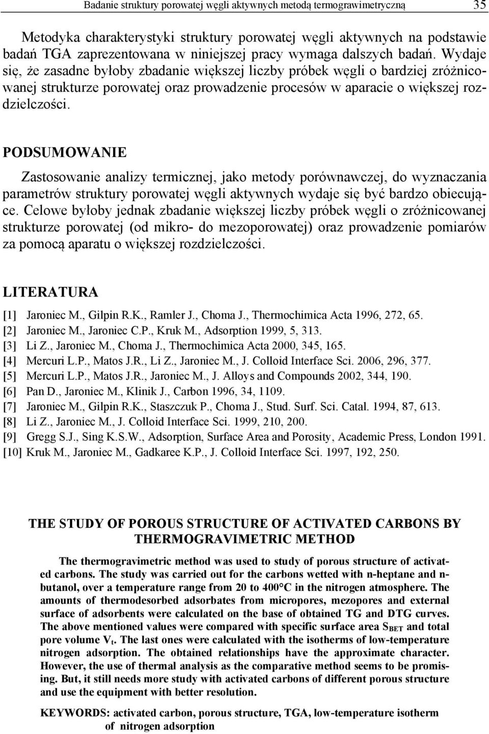 PODSUMOWANIE Zastosowanie analizy termicznej, jako metody porównawczej, do wyznaczania parametrów struktury porowatej węgli aktywnych wydaje się być bardzo obiecujące.