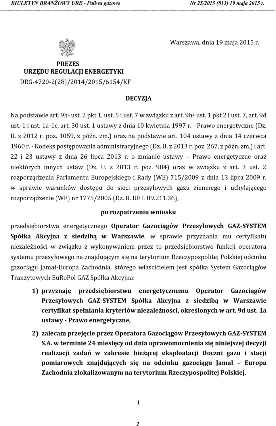 104 ustawy z dnia 14 czerwca 1960 r. - Kodeks postępowania administracyjnego (Dz. U. z 2013 r. poz. 267, z późn. zm.) i art. 22 i 23 ustawy z dnia 26 lipca 2013 r.
