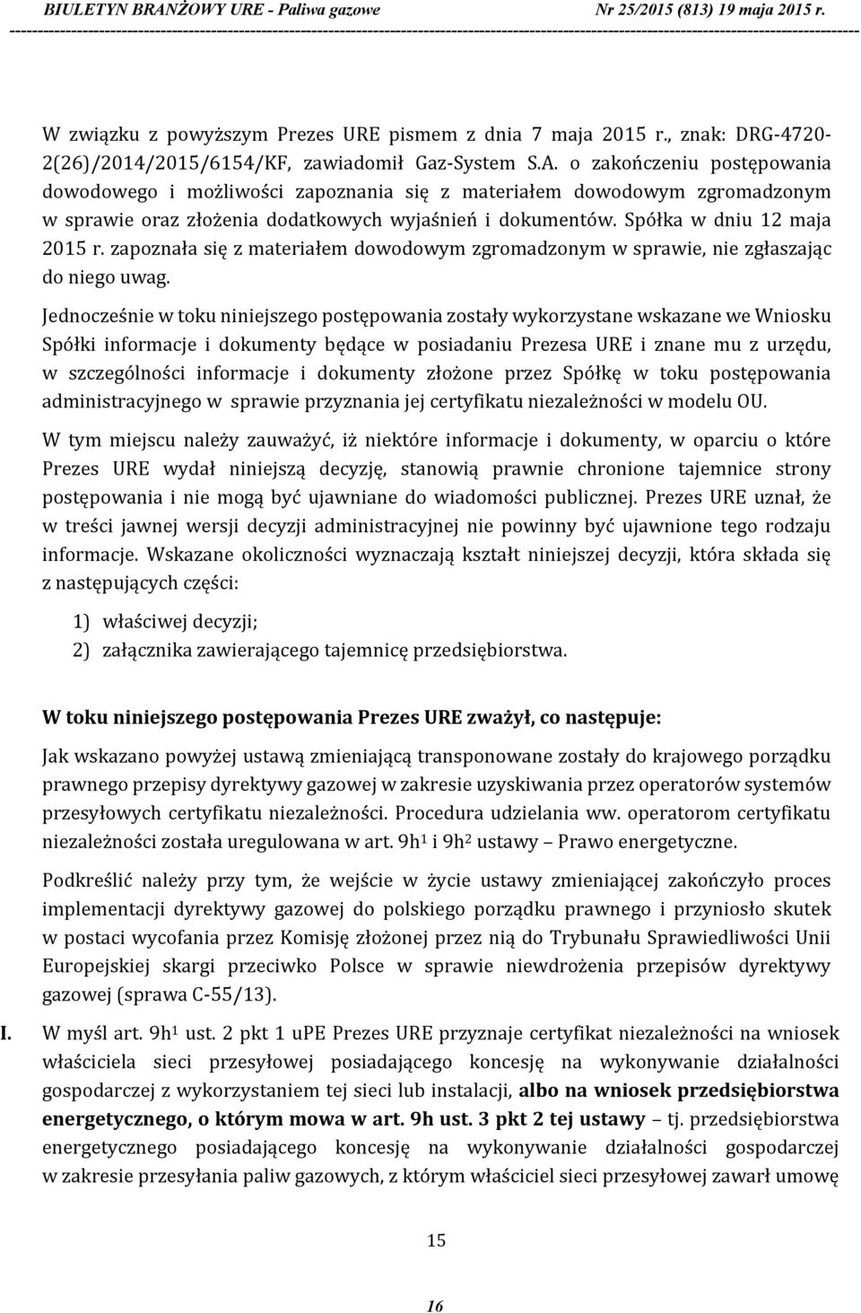zapoznała się z materiałem dowodowym zgromadzonym w sprawie, nie zgłaszając do niego uwag.