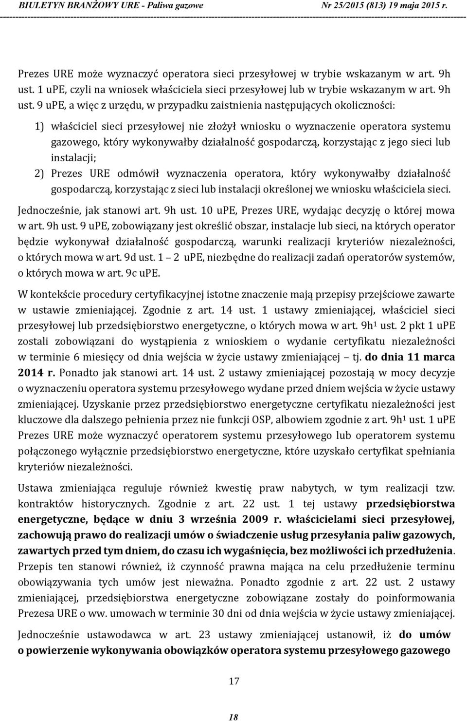 9 upe, a więc z urzędu, w przypadku zaistnienia następujących okoliczności: 1) właściciel sieci przesyłowej nie złożył wniosku o wyznaczenie operatora systemu gazowego, który wykonywałby działalność