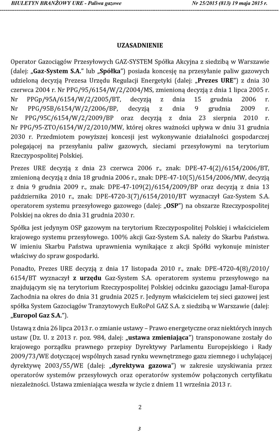 Nr PPG/95C/6154/W/2/2009/BP oraz decyzją z dnia 23 sierpnia 2010 r. Nr PPG/95-ZTO/6154/W/2/2010/MW, której okres ważności upływa w dniu 31 grudnia 2030 r.