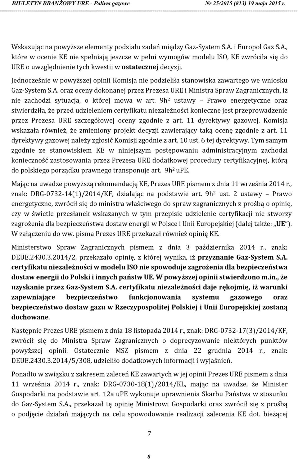 Jednocześnie w powyższej opinii Komisja nie podzieliła stanowiska zawartego we wniosku Gaz-System S.A.