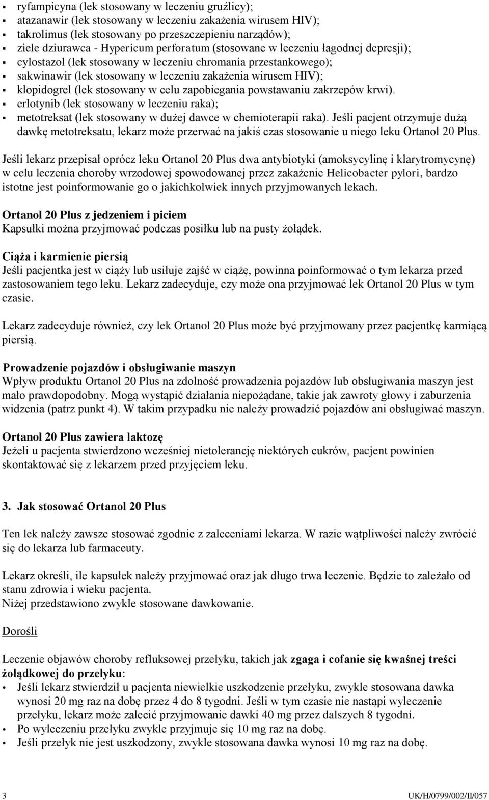 stosowany w celu zapobiegania powstawaniu zakrzepów krwi). erlotynib (lek stosowany w leczeniu raka); metotreksat (lek stosowany w dużej dawce w chemioterapii raka).
