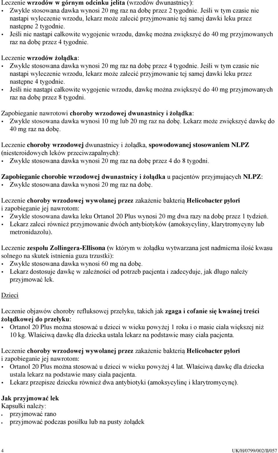 Jeśli nie nastąpi całkowite wygojenie wrzodu, dawkę można zwiększyć do 40 mg przyjmowanych raz na dobę przez 4 tygodnie.