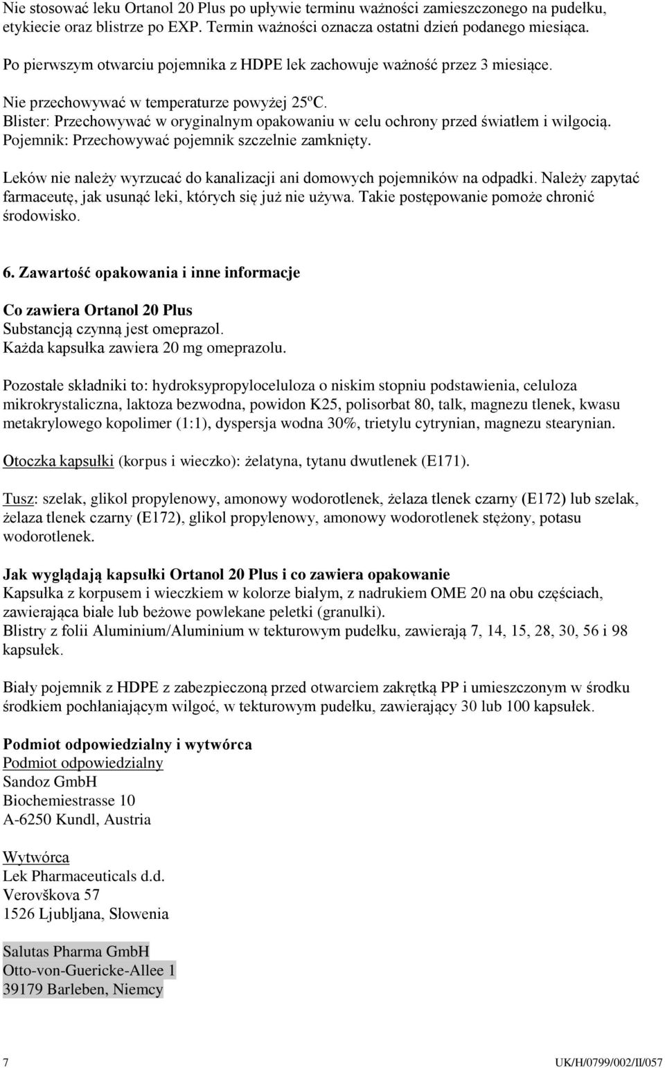 Blister: Przechowywać w oryginalnym opakowaniu w celu ochrony przed światłem i wilgocią. Pojemnik: Przechowywać pojemnik szczelnie zamknięty.