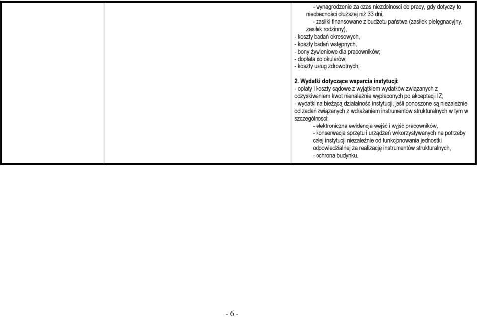Wydatki dotyczące wsparcia instytucji: - opłaty i koszty sądowe z wyjątkiem wydatków związanych z odzyskiwaniem kwot nienaleŝnie wypłaconych po akceptacji IZ; - wydatki na bieŝącą działalność
