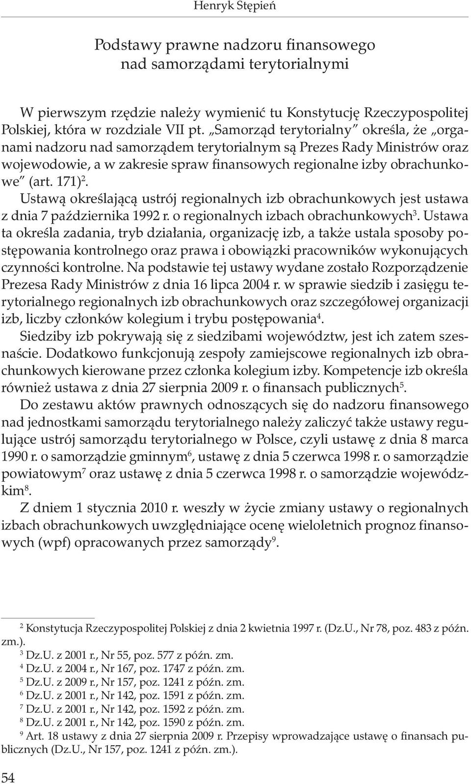 Ustawą określającą ustrój regionalnych izb obrachunkowych jest ustawa z dnia 7 października 1992 r. o regionalnych izbach obrachunkowych 3.