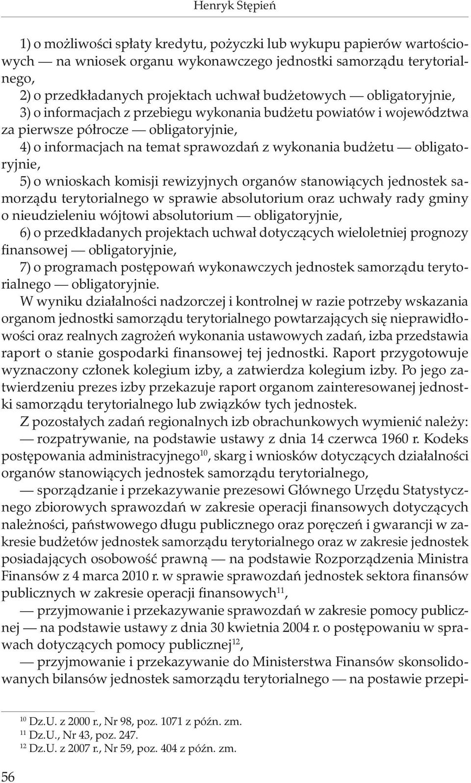 obligatoryjnie, 5) o wnioskach komisji rewizyjnych organów stanowiących jednostek samorządu terytorialnego w sprawie absolutorium oraz uchwały rady gminy o nieudzieleniu wójtowi absolutorium