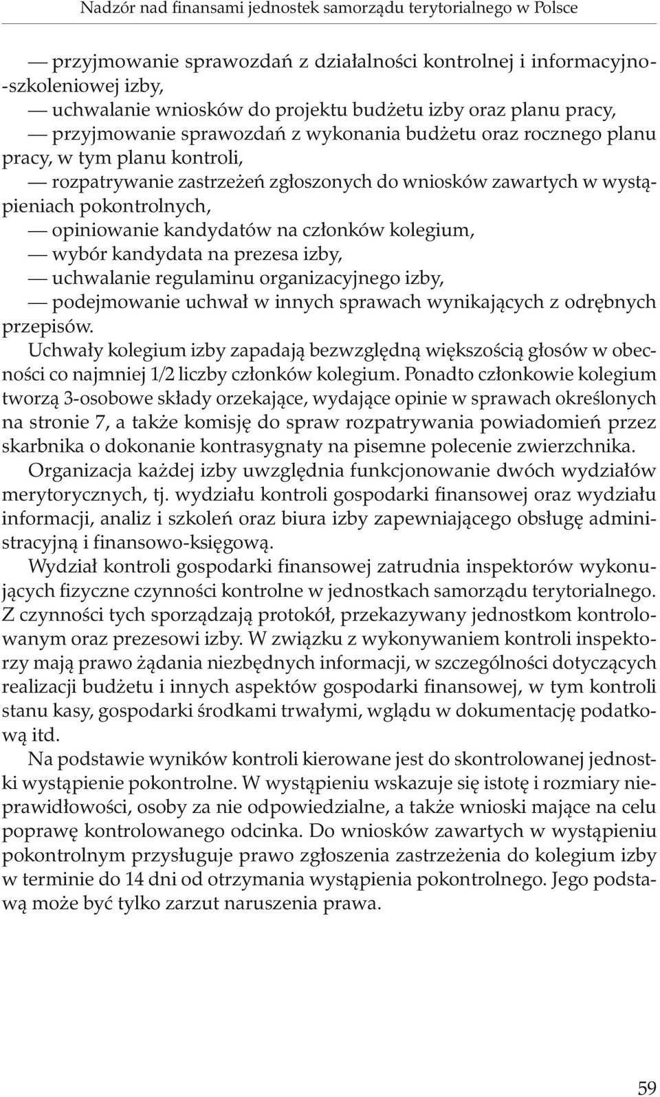 pokontrolnych, opiniowanie kandydatów na członków kolegium, wybór kandydata na prezesa izby, uchwalanie regulaminu organizacyjnego izby, podejmowanie uchwał w innych sprawach wynikających z odrębnych