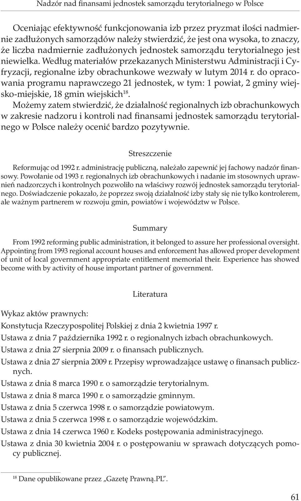 Według materiałów przekazanych Ministerstwu Administracji i Cyfryzacji, regionalne izby obrachunkowe wezwały w lutym 2014 r.