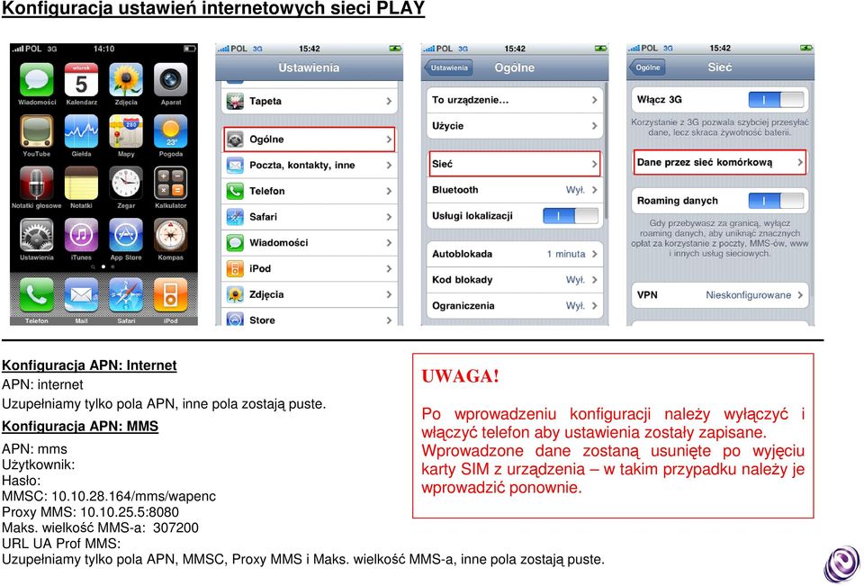 wielkość MMS-a: 307200 URL UA Prof MMS: Uzupełniamy tylko pola APN, MMSC, Proxy MMS i Maks. wielkość MMS-a, inne pola zostają puste.