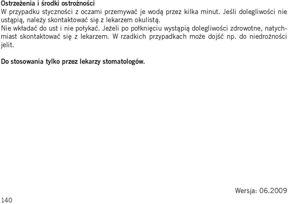 Nie wkładać do ust i nie połykać.